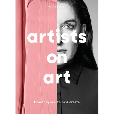 Artists on Art: How They See, Think & Create