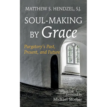 Soul-Making by Grace: Purgatory's Past, Present, and Future