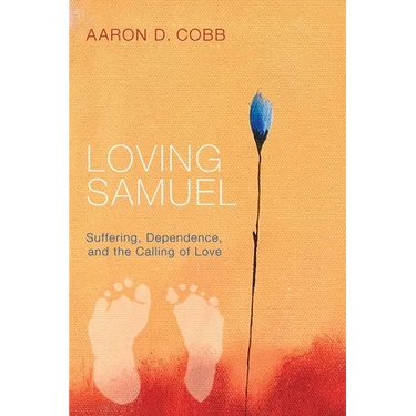 Loving Samuel: Suffering, Dependence, and the Calling of Love