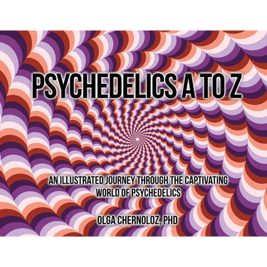 Psychedelics A to Z: An Illustrated Journey Through the Captivating World of Psychedelics