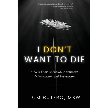 I Don't Want to Die: A New Look at Suicide Assessment, Intervention, and Prevention