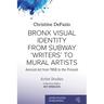 Bronx Visual Identity from Subway 'Writers' to Mural Artists: Aerosol Art from 1968 to the Present