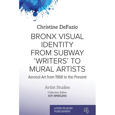 Bronx Visual Identity from Subway 'Writers' to Mural Artists: Aerosol Art from 1968 to the Present