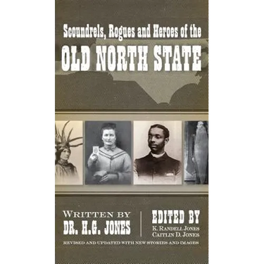Scoundrels, Rogues and Heroes of the Old North State (Revised, Updated)