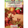 Water Bath Canning and Preserving Cookbook for Beginners: Enjoy Finest Recipes with Your Favorite Dishes