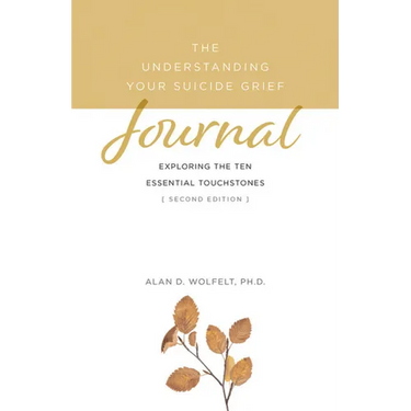 The Understanding Your Suicide Grief Journal: Exploring the Ten Essential Touchstones