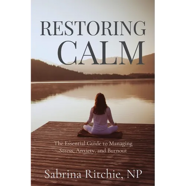 Restoring Calm: The Essential Guide to Managing Stress, Anxiety, and Burnout