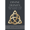 Divine Trinity: Apologetics for the Triune God