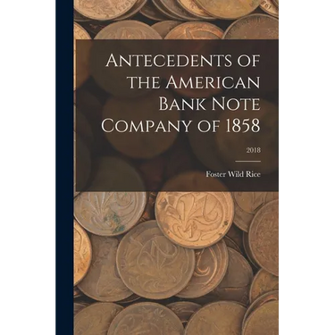 Antecedents of the American Bank Note Company of 1858; 2018