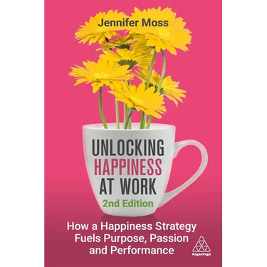 Unlocking Happiness at Work: How a Happiness Strategy Fuels Purpose, Passion and Performance