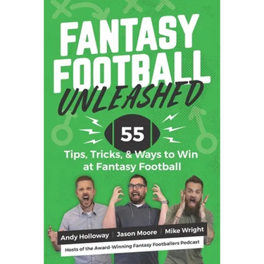 Fantasy Football Unleashed: 55 Tips, Tricks, & Ways to Win at Fantasy Football