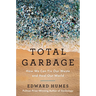 Total Garbage: How We Can Fix Our Waste and Heal Our World