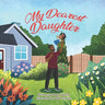My Dearest Daughter: A story of special, everyday moments between daughters and fathers.