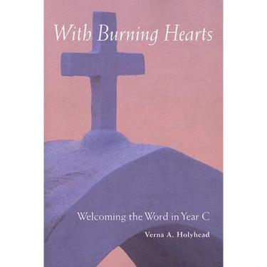 Welcoming the Word in Year C: With Burning Hearts