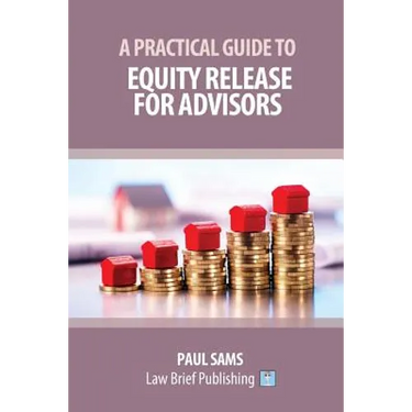 A Practical Guide to Equity Release for Advisors