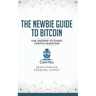 The Newbie Guide to Bitcoin: The Answer to Every Crypto Question