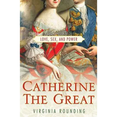 Catherine the Great: Love, Sex, and Power