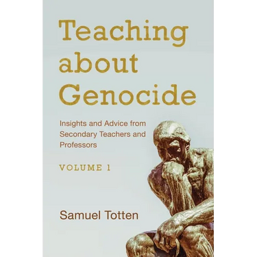 Teaching about Genocide: Insights and Advice from Secondary Teachers and Professors: Volume 1