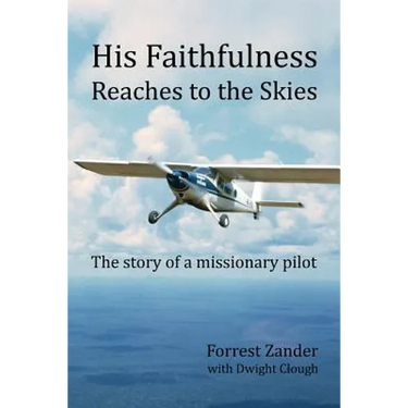 His Faithfulness Reaches to the Skies: The story of a missionary pilot