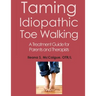 Taming Idiopathic Toe Walking: A Treatment Guide for Parents and Therapists