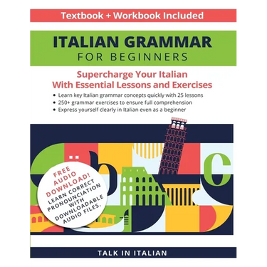 Italian Grammar for Beginners Textbook + Workbook Included: Supercharge Your Italian with Essential Lessons and Exercises