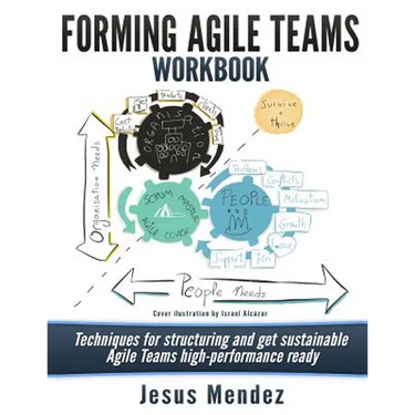 Forming Agile Teams Workbook: Techniques for structuring and get sustainable Agile teams high-performance ready