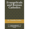 Evangelicals and Roman Catholics: Part I: Historical, Ecclesiastical, and Doctrinal Differences; Part II: An Open Letter to a Roman Catholic