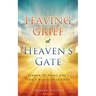 Leaving Grief at Heaven's Gate: Sorrow No More: God's Grace Reigns Over Grief