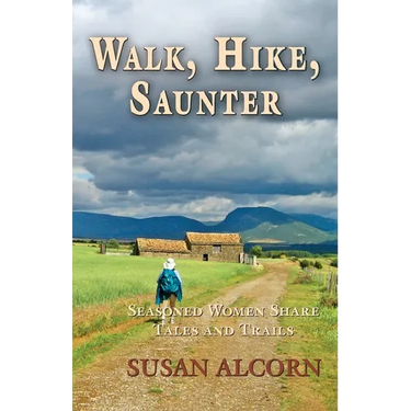 Walk, Hike, Saunter: Seasoned Women Share Tales and Trails