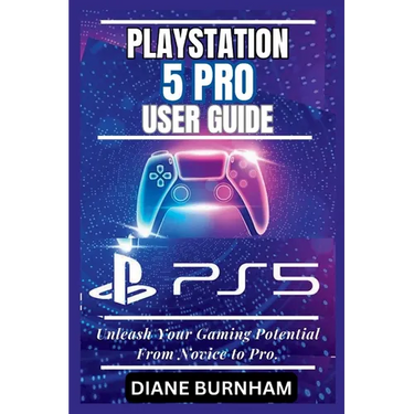 PlayStation 5 Pro User Guide: Unleash Your Gaming Potential From Novice to Pro.
