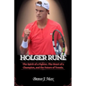 Holger Rune: The Spirit of a Fighter, The Heart of a Champion, and the Future of Tennis.