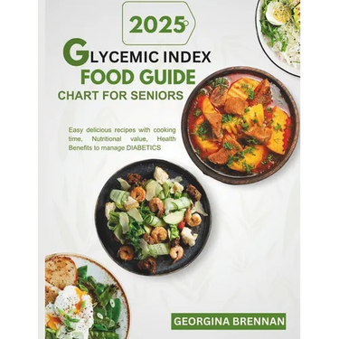 Glycemic index food guide chart for seniors 2025: Easy Delicious recipes with Cooking time, Nutritional value, Health benefits to manage Diabetics