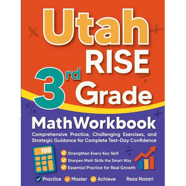 Utah RISE 3rd Grade Math Workbook: Comprehensive Practice, Challenging Exercises, and Strategic Guidance for Complete Test-Day Confidence