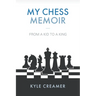 My Chess Memoir: From a Kid to a King