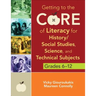 Getting to the Core of Literacy for History/Social Studies, Science, and Technical Subjects, Grades 6-12