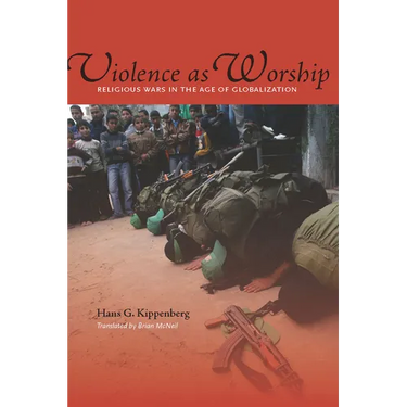 Violence as Worship: Religious Wars in the Age of Globalization