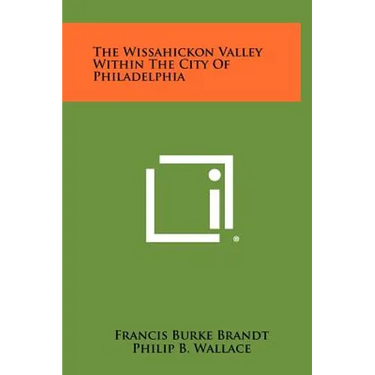 The Wissahickon Valley Within the City of Philadelphia