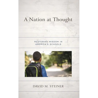 A Nation at Thought: Restoring Wisdom in America's Schools