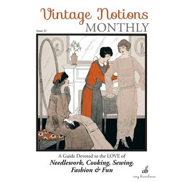 Vintage Notions Monthly - Issue 22: A Guide Devoted to the Love of Needlework, Cooking, Sewing, Fasion & Fun