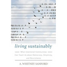 Living Sustainably: What Intentional Communities Can Teach Us about Democracy, Simplicity, and Nonviolence