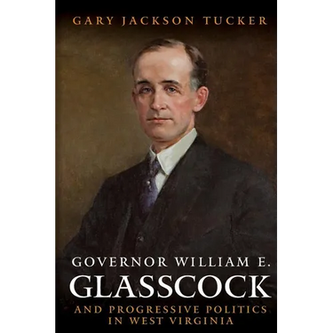 Governor William E. Glasscock and Progressive Politics in West Virginia