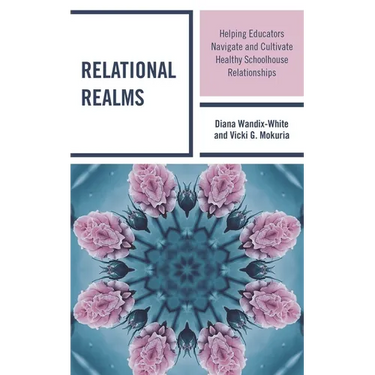 Relational Realms: Helping Educators Navigate and Cultivate Healthy Schoolhouse Relationships
