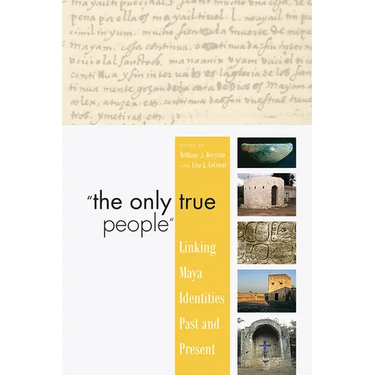 "The Only True People": Linking Maya Identities Past and Present