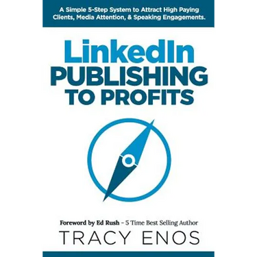 LinkedIn Publishing to Profits: A Simple 5-Step System to Attract High End Clients, Media Attention, & Speaking Engagements
