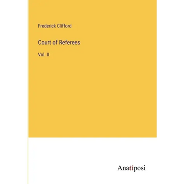 Court of Referees: Vol. II