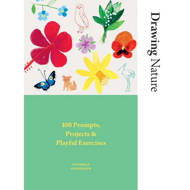 Drawing Nature: 100 Prompts, Projects and Playful Exercises