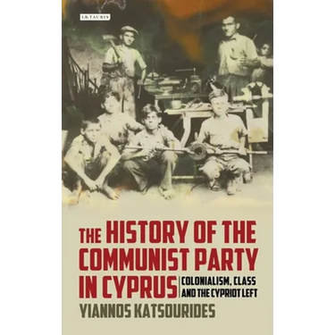 The History of the Communist Party in Cyprus: Colonialism, Class and the Cypriot Left