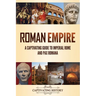 Roman Empire: A Captivating Guide to Imperial Rome and Pax Romana
