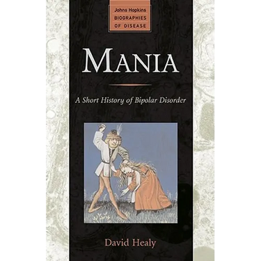Mania: A Short History of Bipolar Disorder
