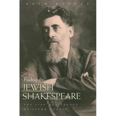 Finding the Jewish Shakespeare: The Life and Legacy of Jacob Gordin